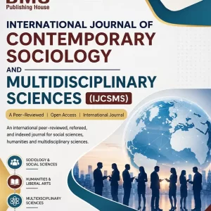 INTERNATIONAL JOURNAL OF CONTEMPORARY SOCIOLOGY AND MULTIDISCIPLINARY SCIENCES (IJCSMS)